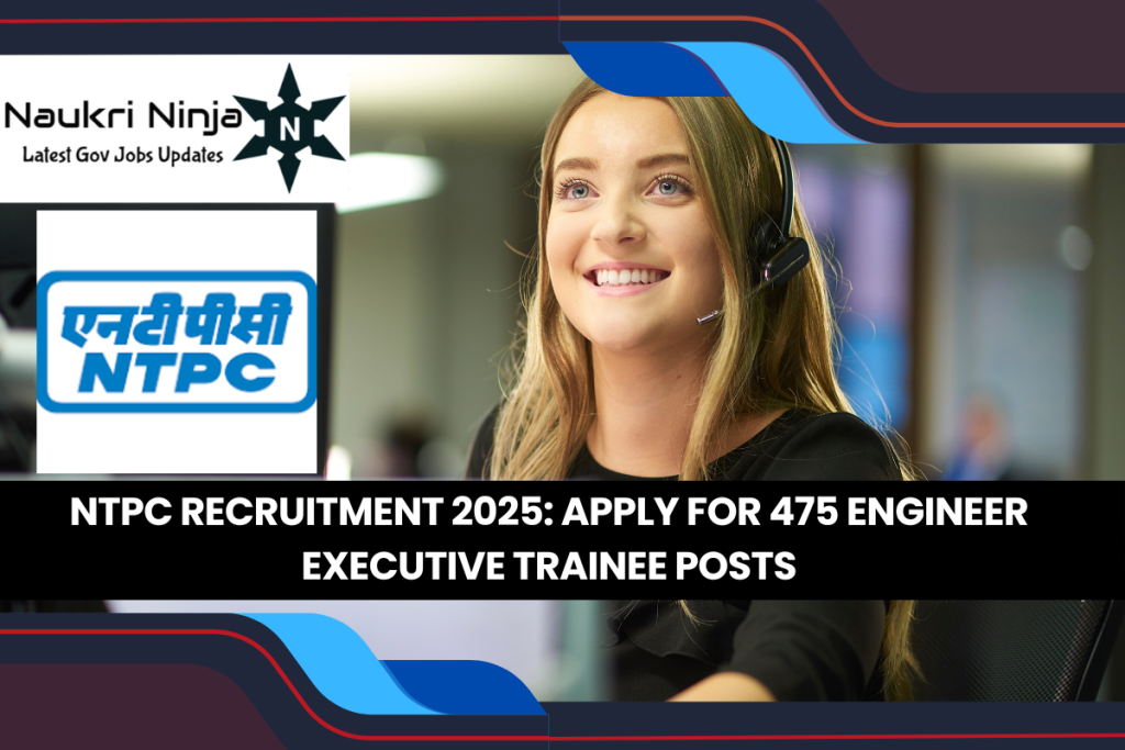 NTPC Recruitment 2025 | Apply for 475 Engineer Executive Trainee Posts | Last Date: 13th Feb