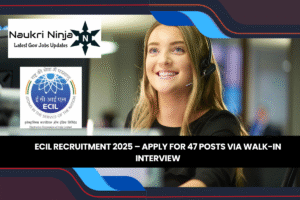 ECIL Recruitment 2025 – Apply for 47 Posts via Walk-in Interview