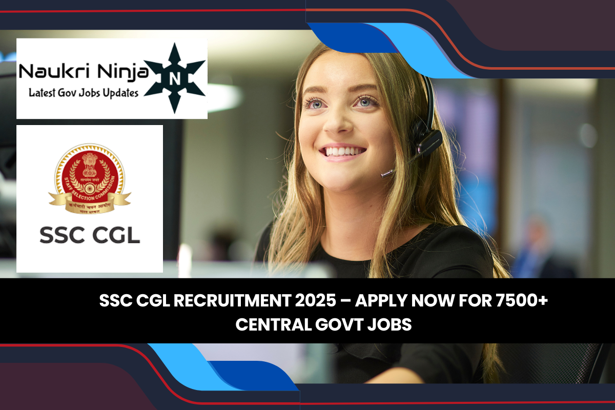 SSC CGL Recruitment 2025 – Apply Now for 7500+ Central Govt Jobs