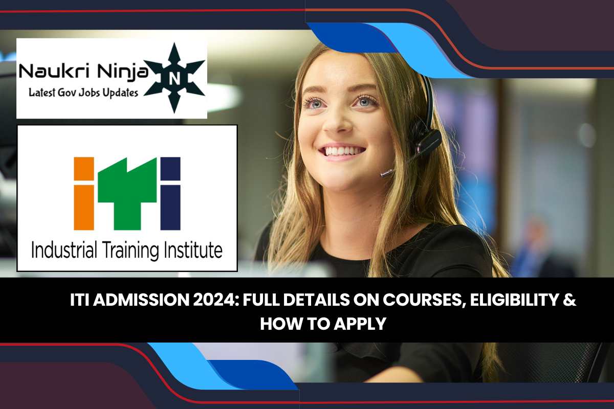 ITI Admission 2024: Full Details on Courses, Eligibility & How to Apply