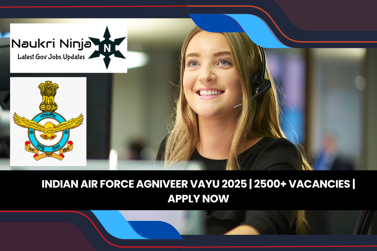Indian Air Force Agniveer Vayu 2025 | 2500+ Vacancies | Apply Now