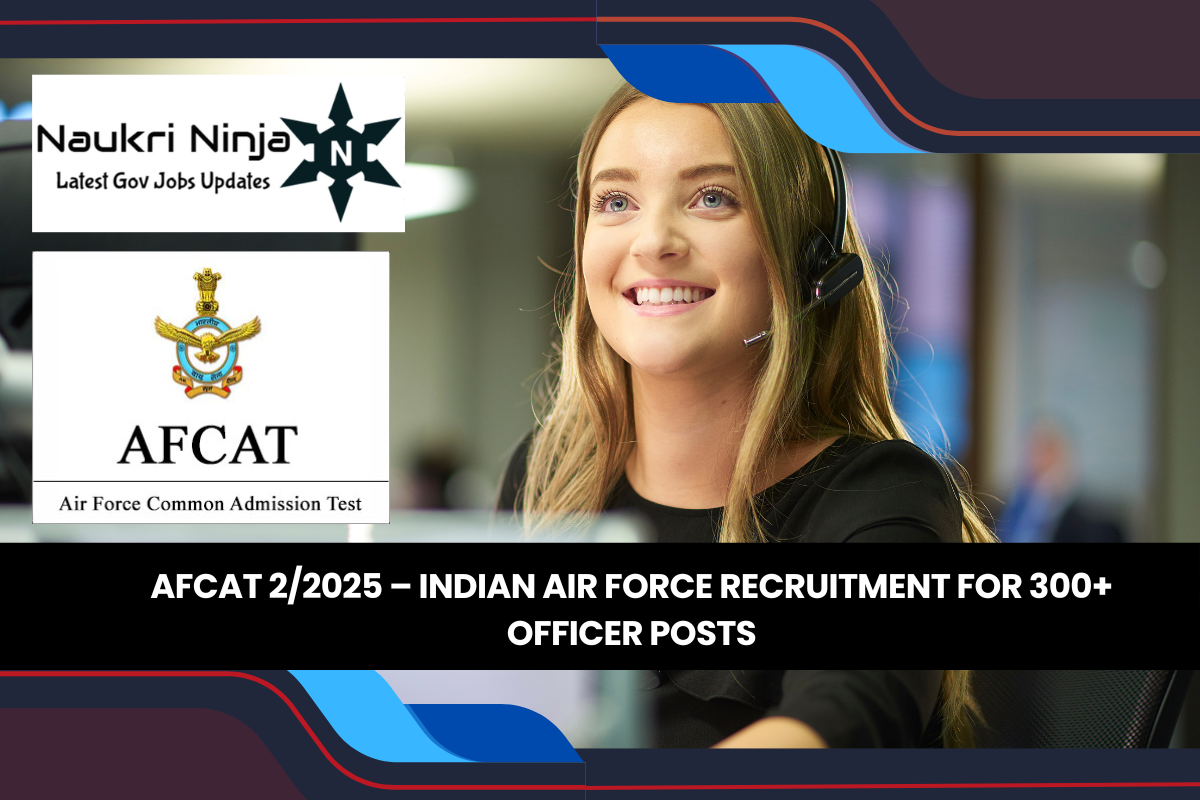 AFCAT 2/2025 – Indian Air Force Recruitment for 300+ Officer Posts