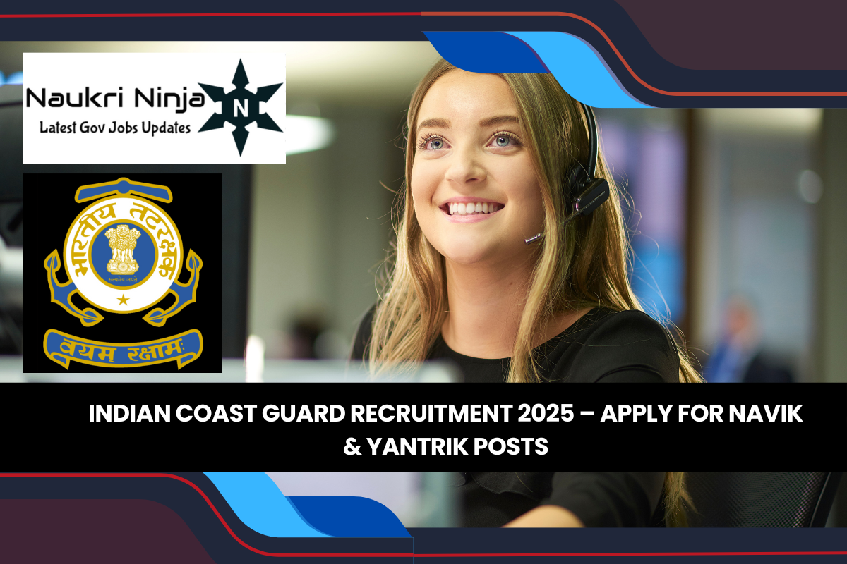 Indian Coast Guard Recruitment 2025 – Apply for Navik & Yantrik Posts