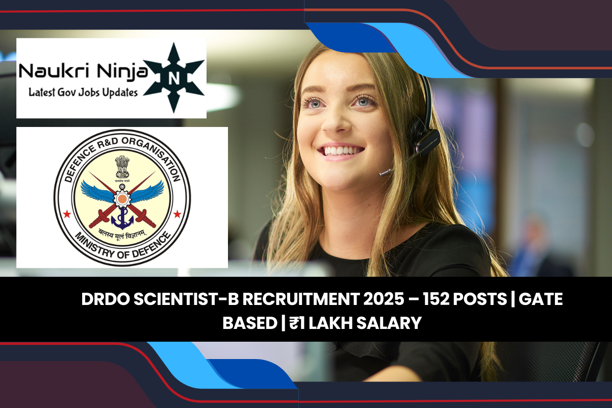 DRDO Scientist-B Recruitment 2025 – 152 Posts | GATE Based | ₹1 Lakh Salary