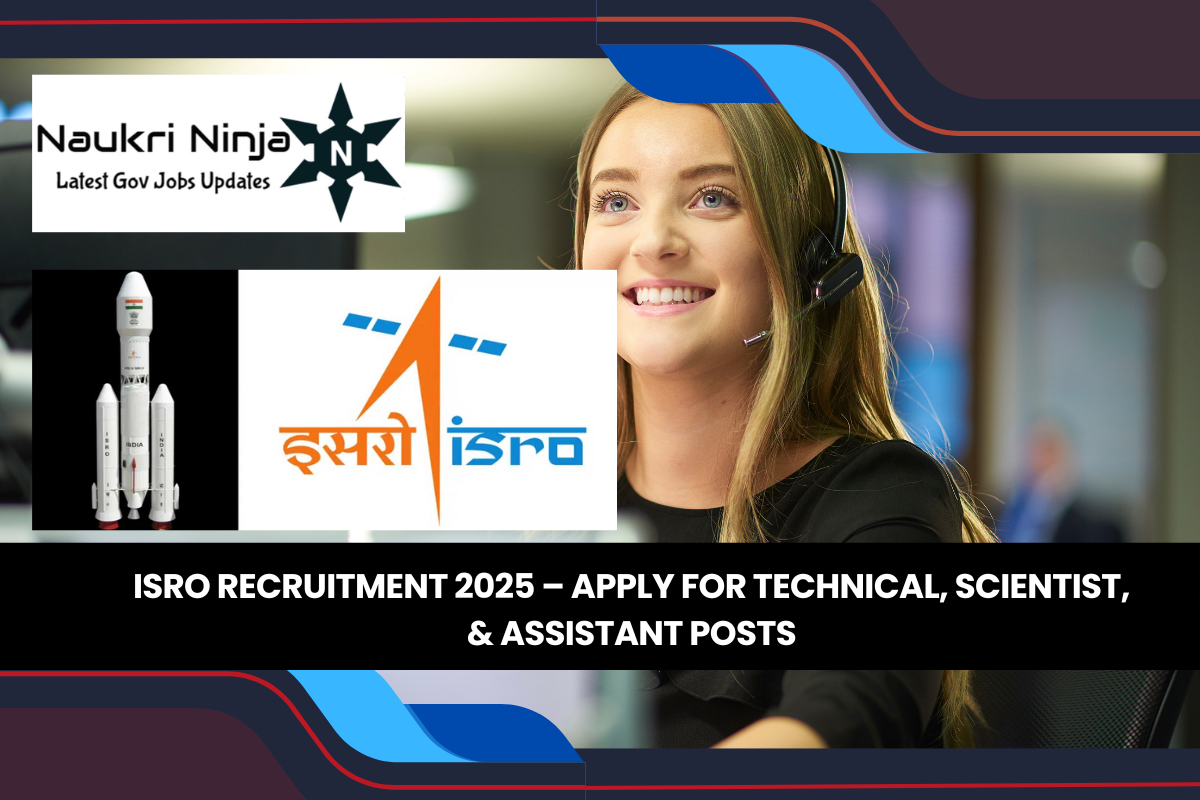 ISRO Recruitment 2025 – Apply for Technical, Scientist, & Assistant Posts