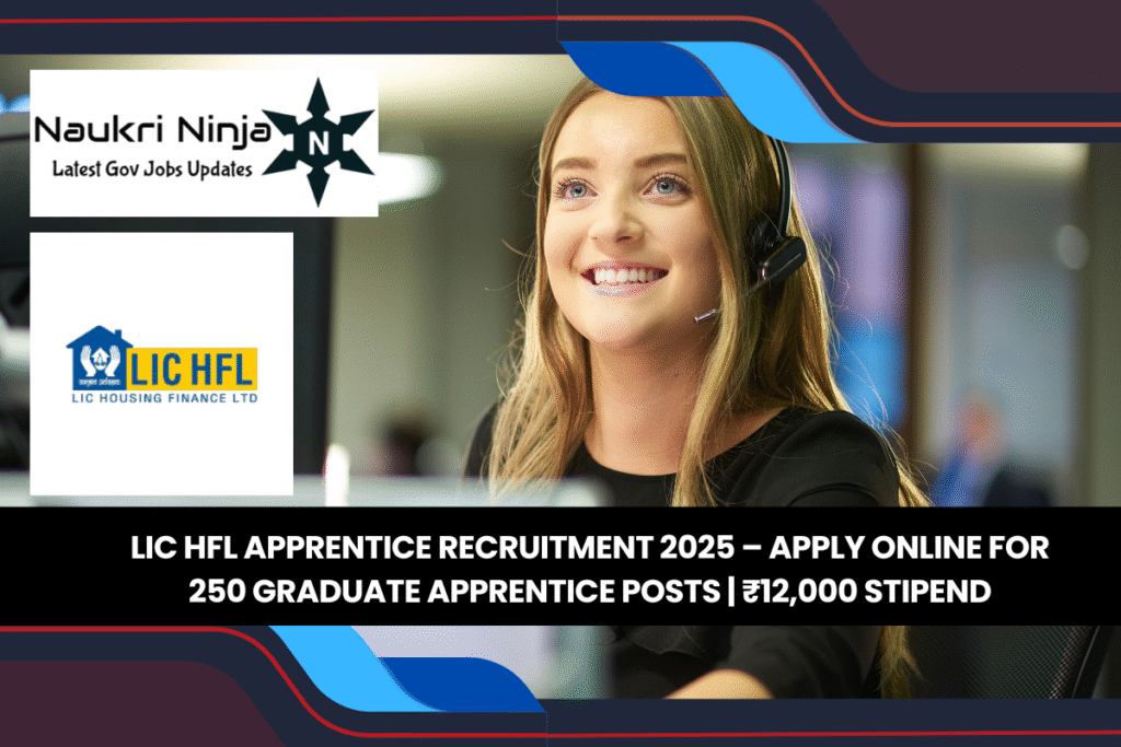 LIC HFL Apprentice Recruitment 2025 – Apply Online for 250 Graduate Apprentice Posts | ₹12,000 Stipend