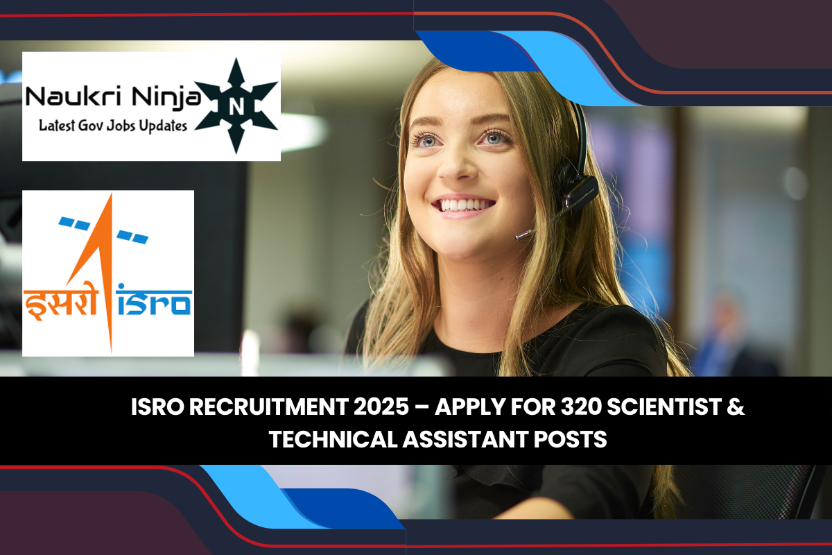 ISRO Recruitment 2025 – Apply for 320 Scientist & Technical Assistant Posts