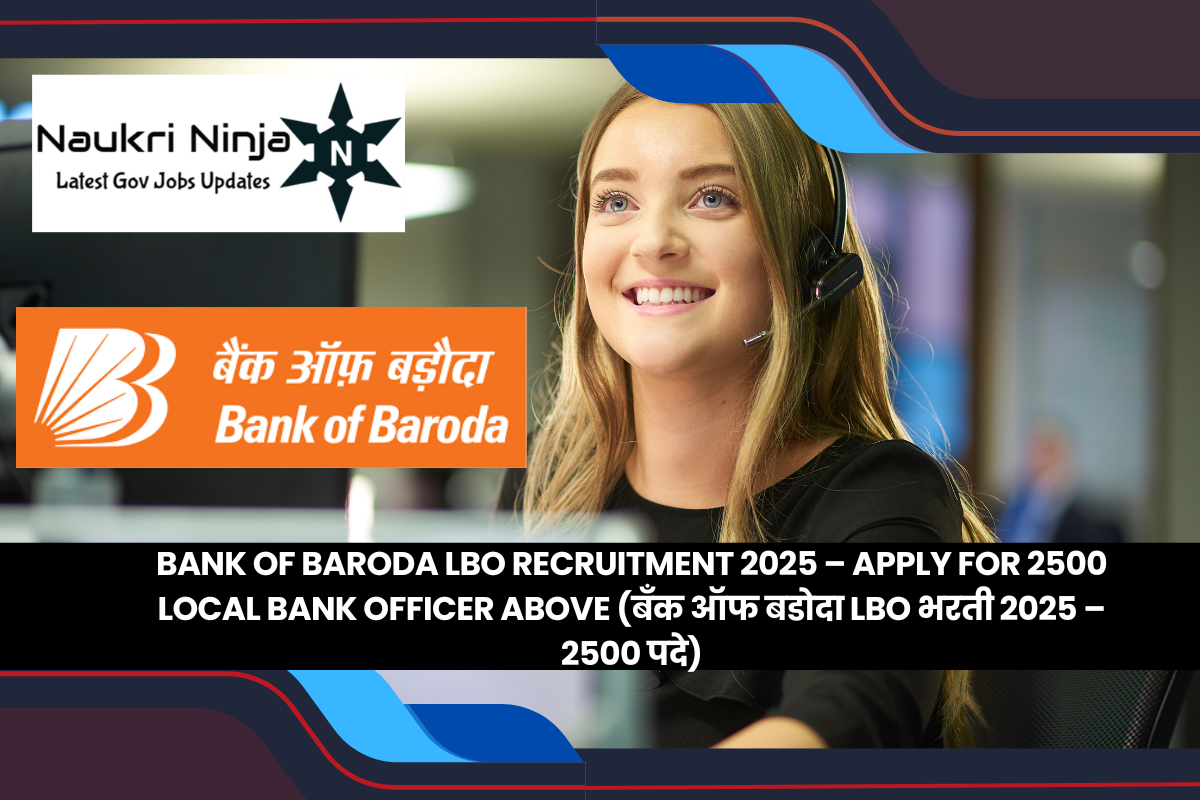 Bank of Baroda LBO Recruitment 2025 – Apply for 2500 Local Bank Officer Above (बँक ऑफ बडोदा LBO भरती 2025 – २५०० पदे)