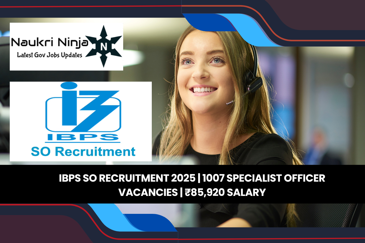 IBPS SO Recruitment 2025 | 1007 Specialist Officer Vacancies | ₹85,920 Salary