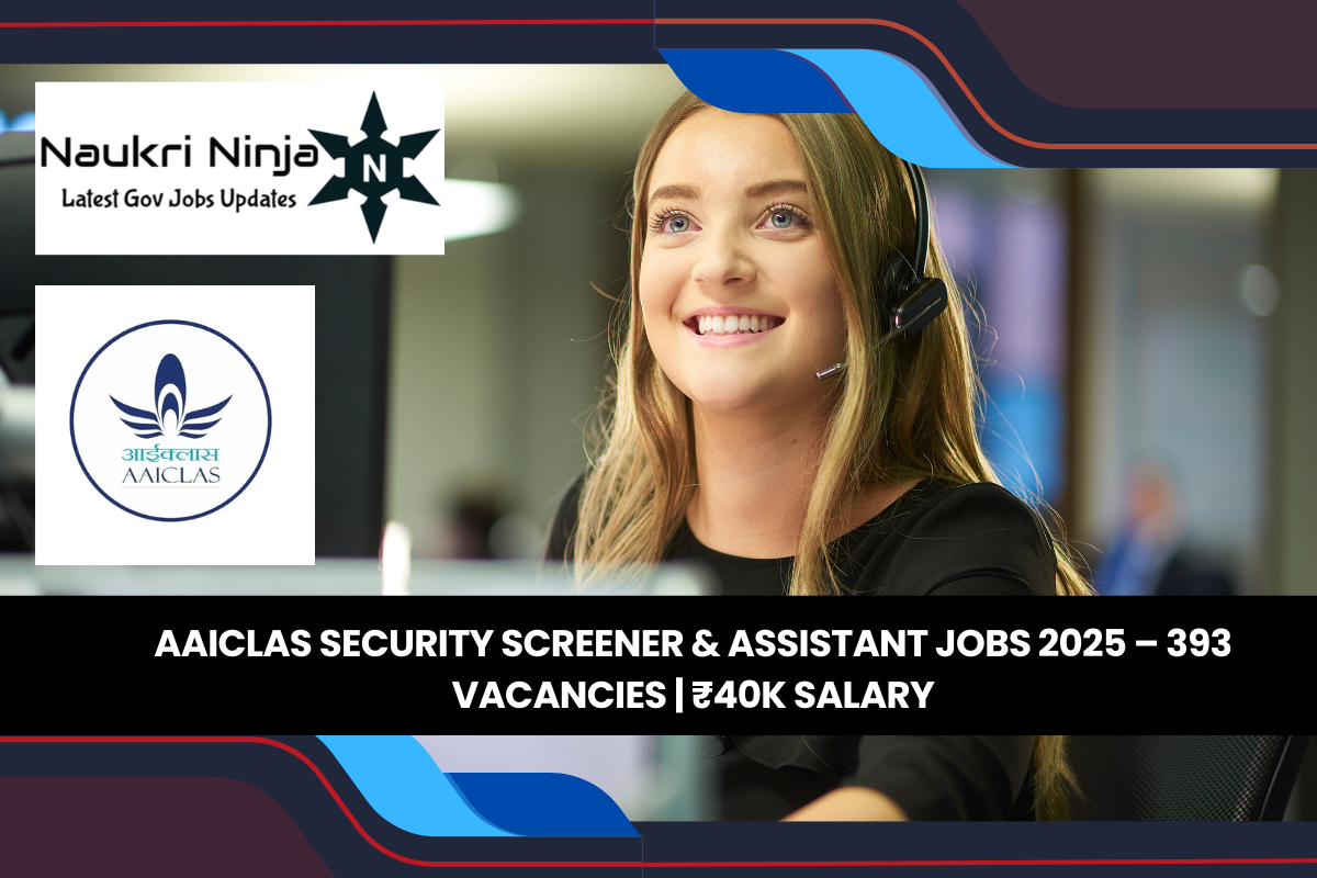 AAICLAS Security Screener & Assistant Jobs 2025 – 393 Vacancies | ₹40K Salary