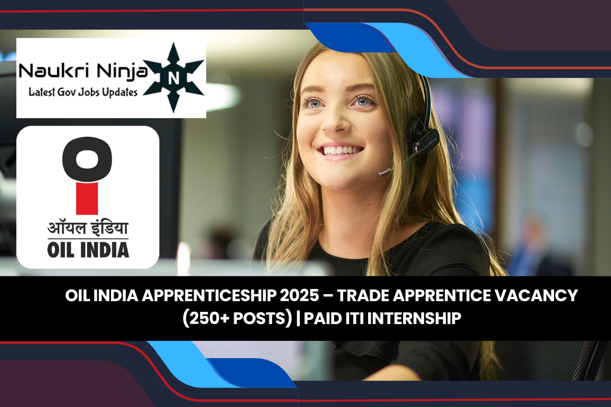 Oil India Apprenticeship 2025 – Trade Apprentice Vacancy (250+ Posts) | Paid ITI Internship