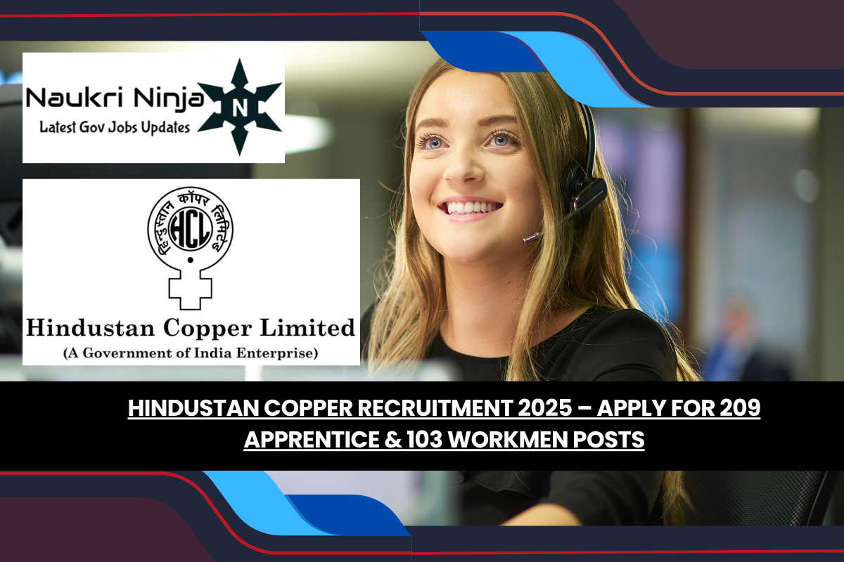 Hindustan Copper Recruitment 2025 – Apply for 209 Apprentice & 103 Workmen Posts